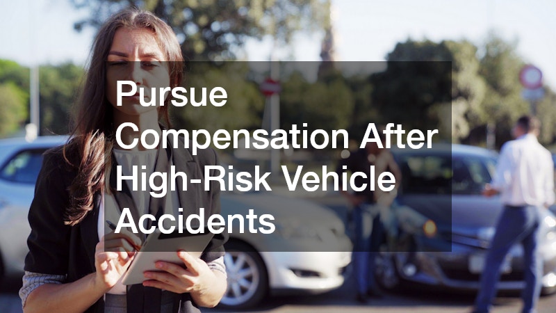 Pursue Compensation After High-Risk Vehicle Accidents