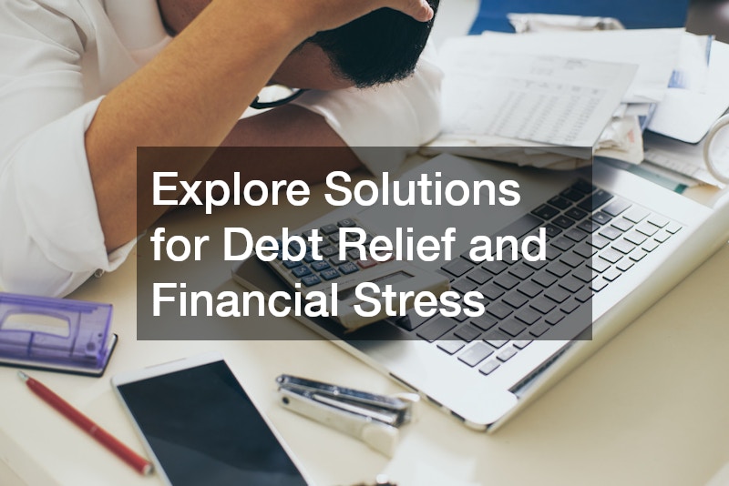 Explore Solutions for Debt Relief and Financial Stress